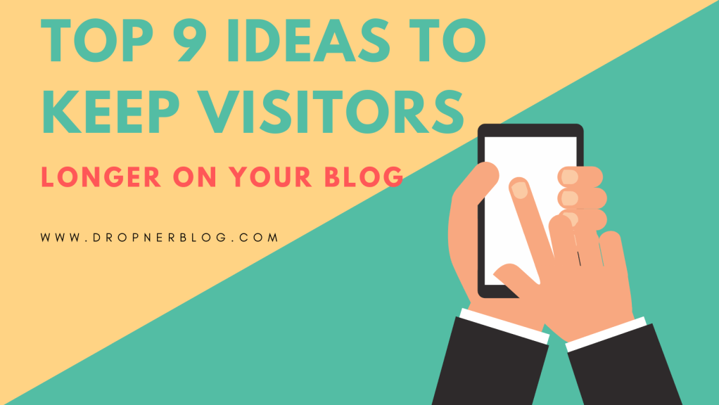 Top 9 Ideas To Keep Visitors Longer On Your Blog