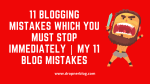 11 Blogging Mistakes Which You Must Stop Immediately My 11 Blog Mistakes